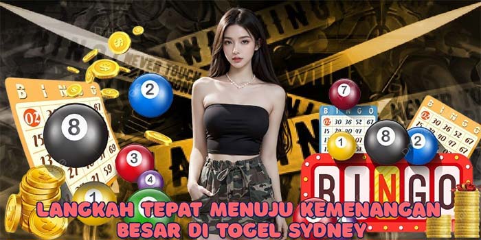 Langkah Tepat Menuju Kemenangan Besar Di Togel Sydney