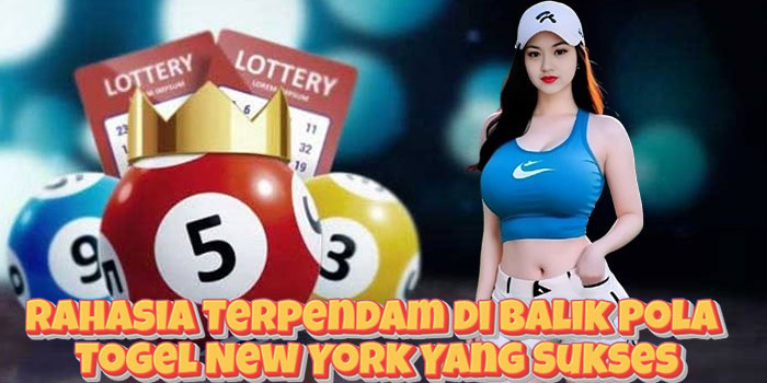 Rahasia Terpendam di Balik Pola Rahasia Terpendam di Balik Pola Togel New York Yang SuksesNew York Yang Sukses